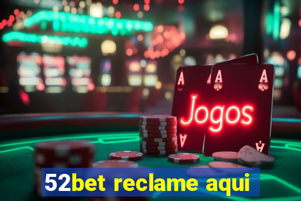 52bet reclame aqui